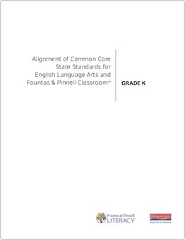 Alignment of Common Core State Standards for English Language Arts and Fountas & Pinnell Classroom™, Grade K